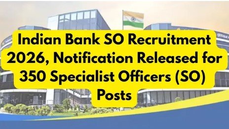 350 पदों पर Indian Bank भर्ती 2026 आवेदन से पहले जानें पूरी डिटेल